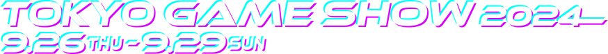 TOKYO GAME SHOW 2024 9.26THU - 9.29SUN